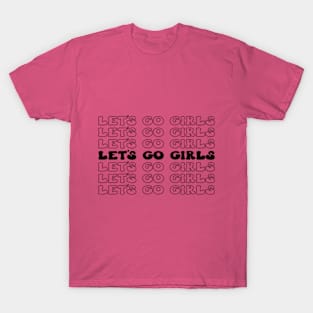 Let's Go Girls! Fun and Fabulous T-Shirt for Unstoppable Women T-Shirt